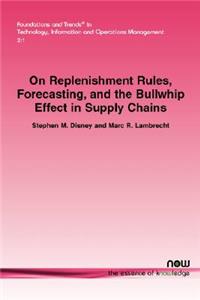 On Replenishment Rules, Forecasting and the Bullwhip Effect in Supply Chains