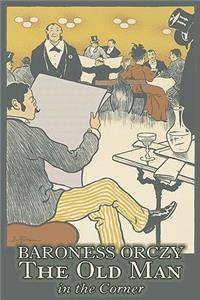 The Old Man in the Corner by Baroness Orczy Juvenile Fiction, Action & Adventure
