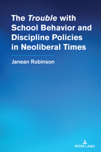 The “Trouble” with School Behavior and Discipline Policies in Neoliberal Times