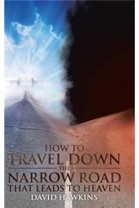 How to Travel Down the Narrow Road that Leads to Heaven
