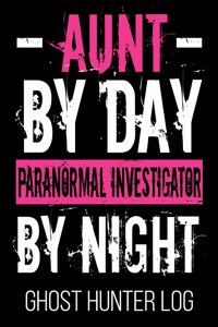 Aunt By Day Paranormal Investigator By Night Ghost Hunter Log