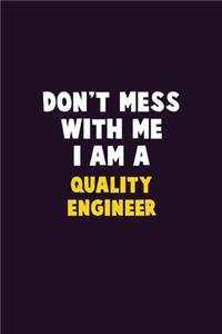 Don't Mess With Me, I Am A Quality Engineer