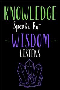 Knowledge speaks but Wisdom listens - Insparational Quote Notebooks + Journals