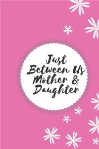 Just Between Us Mother & Daughter