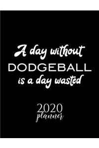 A Day Without Dodgeball Is A Day Wasted 2020 Planner