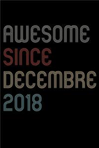 Awesome Since 2018 Decembre Notebook Birthday Gift