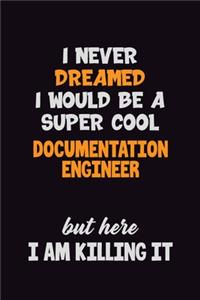 I Never Dreamed I would Be A Super Cool Documentation Engineer But Here I Am Killing It