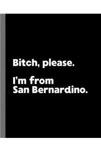 Bitch, Please. I'm From San Bernardino.