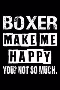 Boxer Make Me Happy You Not So Much