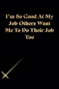 I'm So Good At My Job Others Want Me To Do Their Job Too