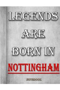 Legends Are Born In Nottingham Notebook