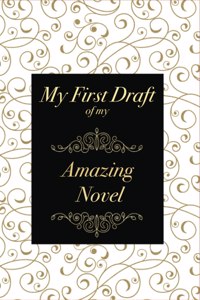 My First Draft Of My Amazing Novel - 6''x9'' Vintage Design Journal for Writers, Notebook For Writing, Ideal Gift for Aspiring Author and Creative Writing Students - Birthday or Christmas Gift