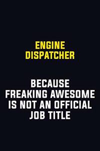 Engine Dispatcher Because Freaking Awesome Is Not An Official Job Title: Motivational Career Pride Quote 6x9 Blank Lined Job Inspirational Notebook Journal