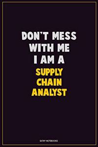 Don't Mess With Me, I Am A Supply Chain Analyst
