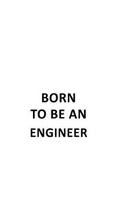 Born To Be An Engineer
