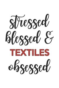 Stressed Blessed and Textiles Obsessed Textiles Lover Textiles Obsessed Notebook A beautiful