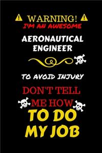 Warning! I'm An Awesome Aeronautical Engineer To Avoid Injury Don't Tell Me How To Do My Job