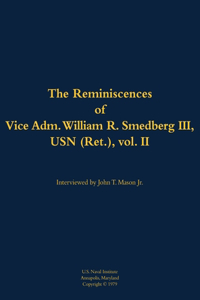 The Reminiscences of Vice Adm. William R. Smedberg III, USN (Ret.), vol. II