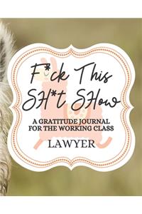 F*uck This Sh*it Show A Gratitude Journal For The Working Class Lawyer