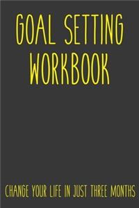 Goal Setting Workbook Change Your Life In Just Three Months