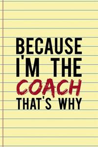 Because I'm The Coach That's Why