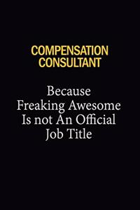 Compensation Consultant Because Freaking Awesome Is Not An Official Job Title