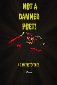 Not a damned poet!