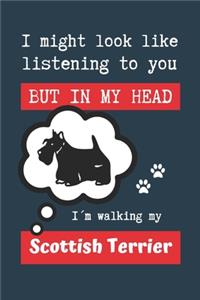 I Might Look Like Listening to You But in My Head I´m Walking My Scottish Terrier: BLANK LINED DOG JOURNAL - Keep Track of Your Dog's Life: Record Veterinarians Visits, Track Food, Vaccinations, Health, Medical... CREATIVE GIFT for