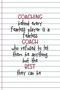 Coaching Behind Every Fearless Player Is A Fearless Coach Who Refused To Let Them Be Anything But The Best They Can Be