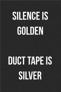 Silence Is Golden Duct Tape Is Silver