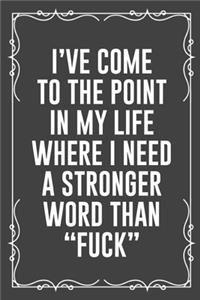 I've Come to the Point in My Life Where I Need a Stronger Word Than 