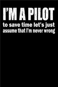 I'm A Pilot To Save Time Let's Just Assume That I'm Never Wrong