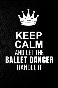 Keep Calm and Let the Ballet dancer Handle It
