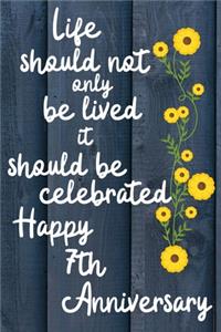Life should not only be lived it should be celebrated Happy 7th Anniversary