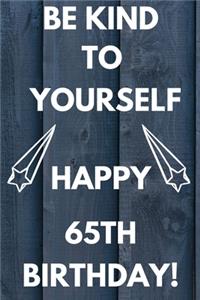 Be Kind To Yourself Happy 65th Birthday