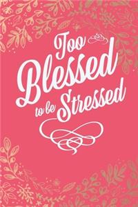 Too Blessed To Be Stressed