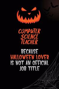 computer science teacher Because Halloween Lover Is Not An Official Job Title