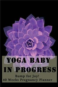 Yoga Baby in Progress - Bump for Joy 40 Weeks Pregnancy Planner