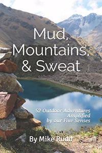 Mud, Mountains, & Sweat.