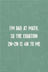 I'm Bad At Math, So The Equation 2n+2n Is 4n To Me: All Purpose 6x9 Blank Lined Notebook Journal Way Better Than A Card Trendy Unique Gift Green Blackboard Calculus