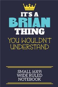 It's A Brian Thing You Wouldn't Understand Small (6x9) Wide Ruled Notebook: A cute book to write in for any book lovers, doodle writers and budding authors!