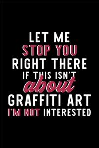 Let Me Stop You Right There If This Isn't About Graffiti Art I'm Not Interested