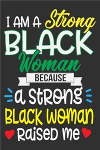 I Am A Strong Black Woman Because A Strong Black Woman Raised Me