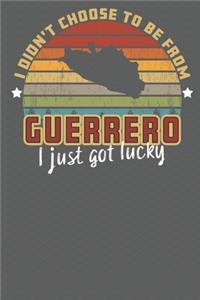 I Didn't Choose to Be From Guerro I Just Got Lucky