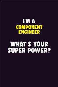 I'M A Component Engineer, What's Your Super Power?