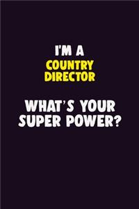 I'M A Country Director, What's Your Super Power?