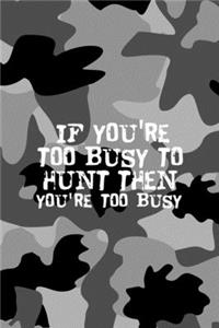 If You're Too Busy To Hunt Then You're Too Busy