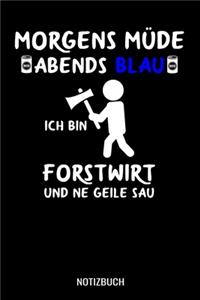 Morgens Müde abends blau ich bin Forstwirt und ne geile Sau