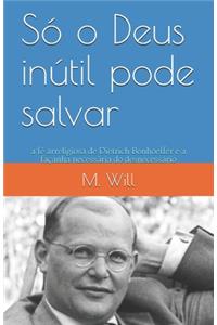 Só o Deus inútil pode salvar