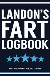 Landon's Fart Logbook Farting Journal For Gassy Guys: Landon Name Gift Funny Fart Joke Farting Noise Gag Gift Logbook Notebook Journal Guy Gift 6x9